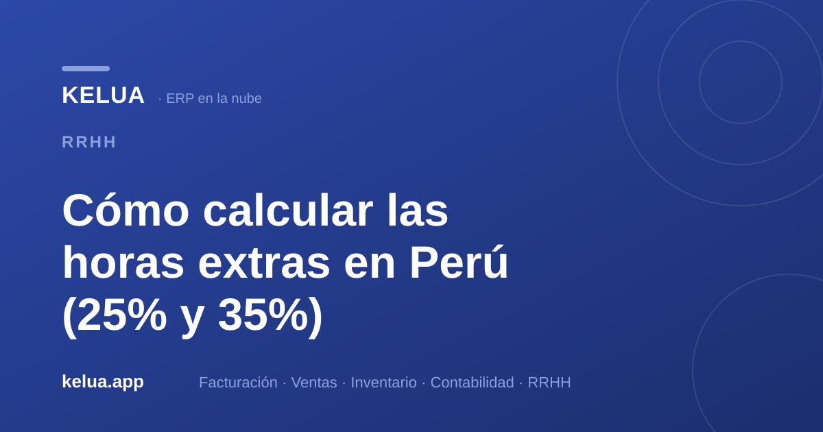 Cómo calcular horas extras en Perú: guía 25% y 35% (2026)