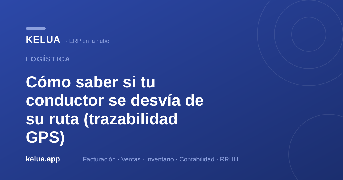 Trazabilidad GPS del conductor: cómo detectar desvíos en tus rutas