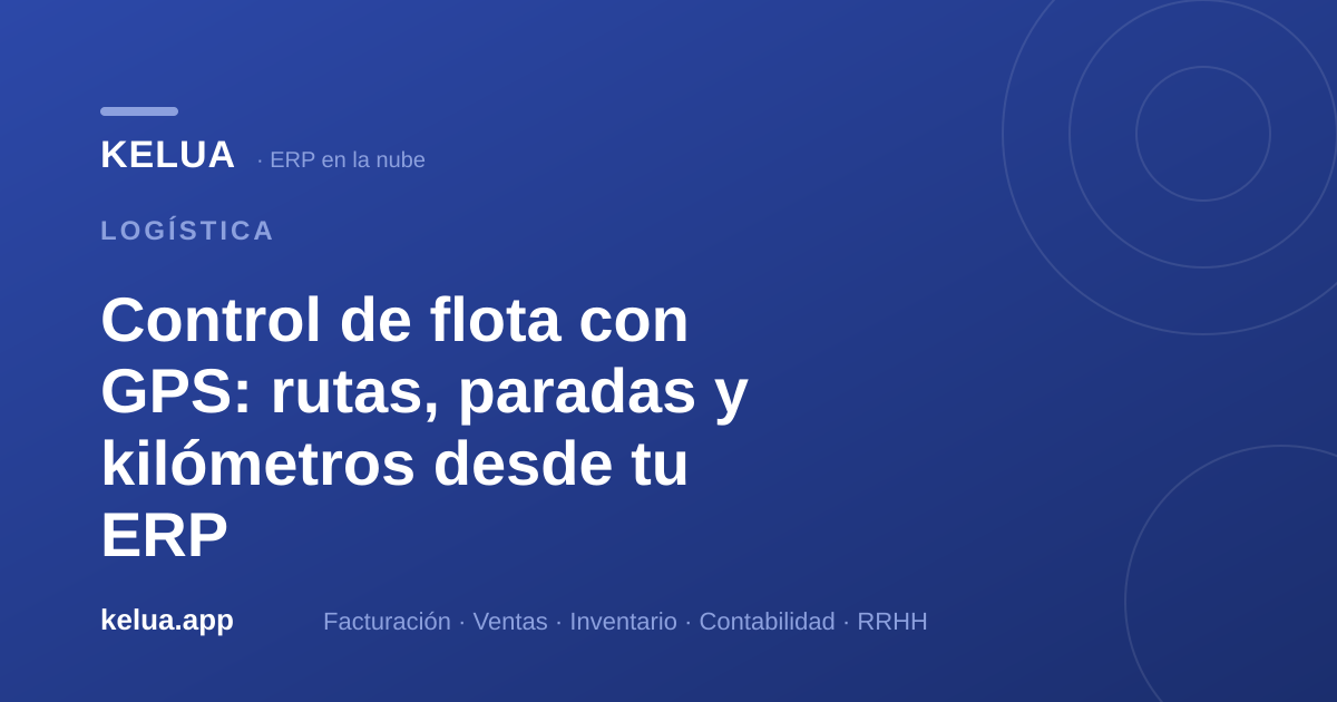 Control de flota GPS: rutas, paradas y kilómetros desde tu ERP