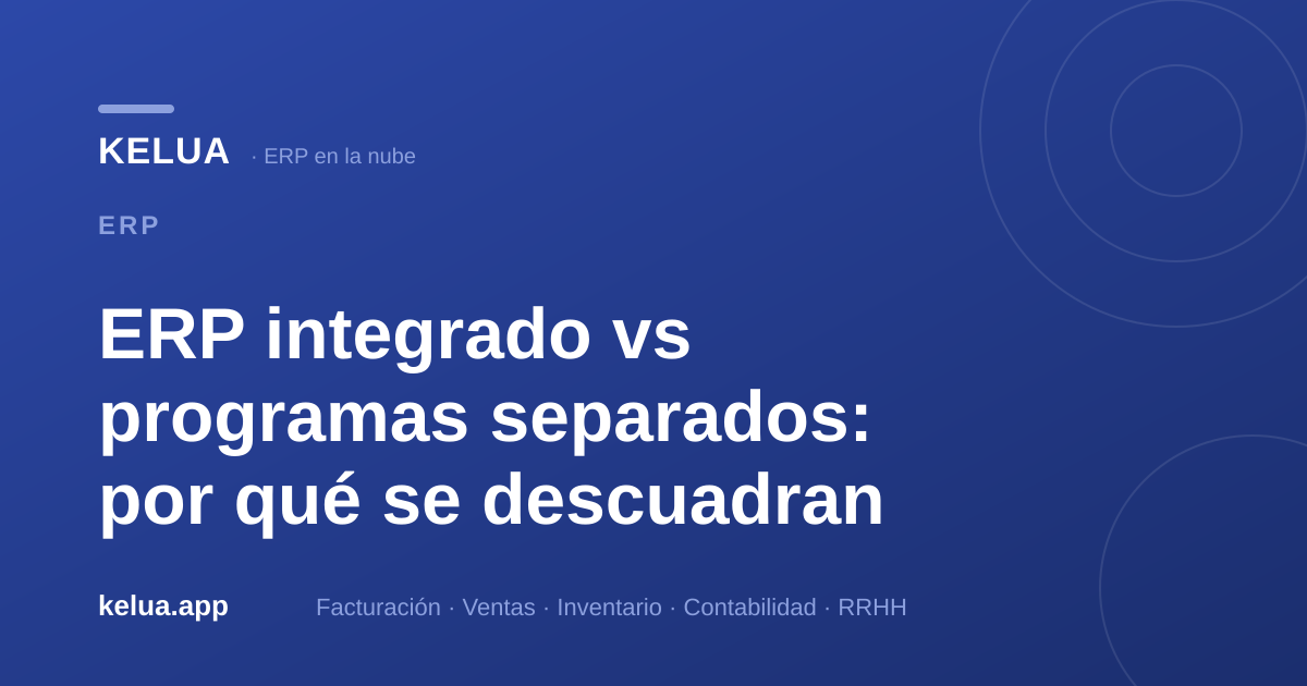 ERP integrado vs programas separados: por qué se descuadran