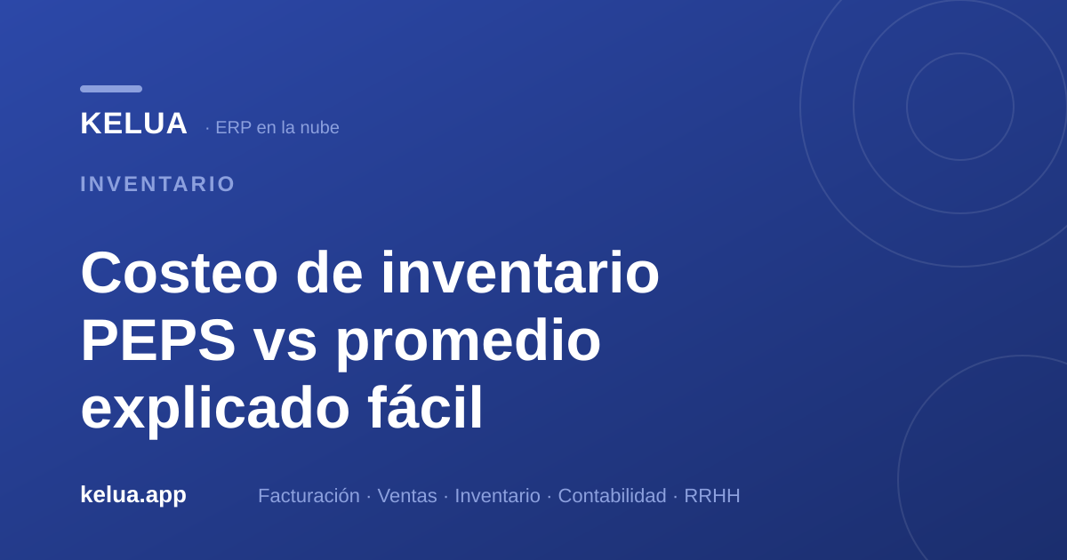 PEPS vs promedio: cómo elegir el costeo de inventario correcto