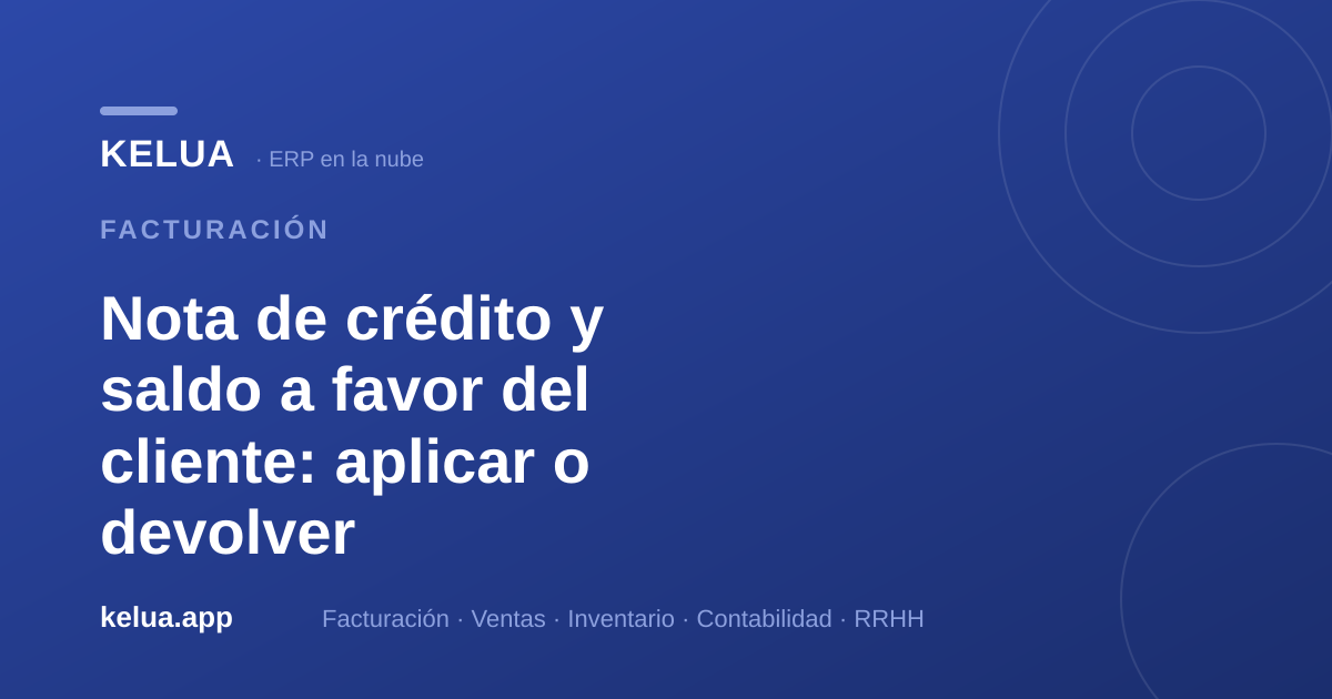 Nota de crédito y saldo a favor del cliente: aplicar o devolver