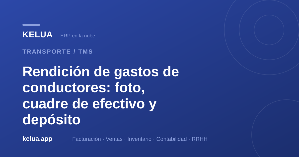 Rendición de gastos de conductores: sustentos, cuadre y depósito