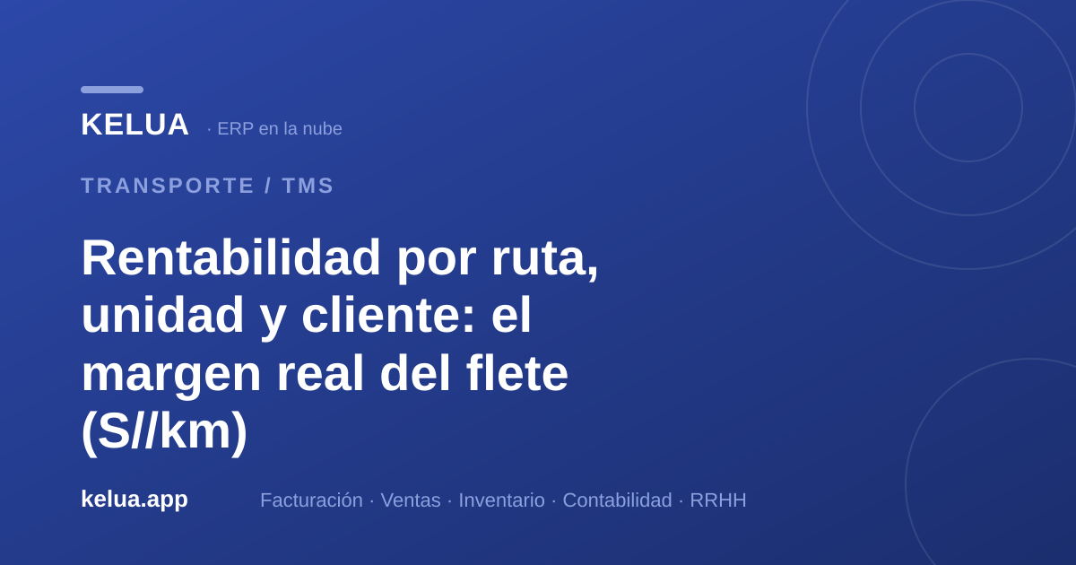 Rentabilidad por ruta en transporte: margen, costo/km y km vacío