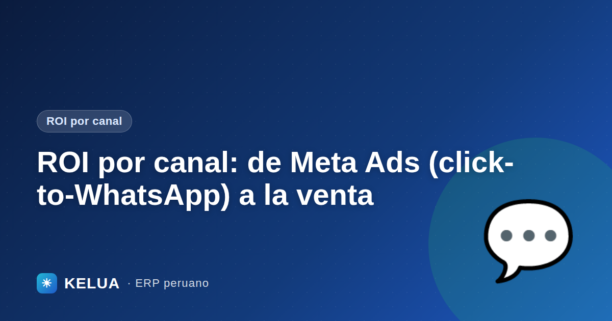 ROI por canal: de Meta Ads (click-to-WhatsApp) a la venta